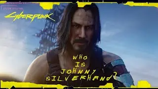 WHO IS JOHNNY SILVERHAND(Keanu Reeves) ? (LORE) | CYBERPUNK 2077