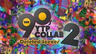 '90s YTP Collab 2 Deleted Scenes