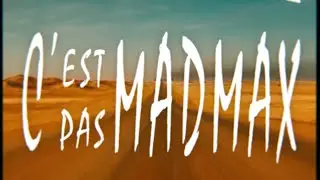 C'est pas MAD MAX - Générique