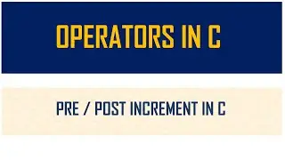 Operators in C | Pre and Post increment