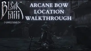 Bleak Faith: Forsaken Arcane Bow Location Walkthrough