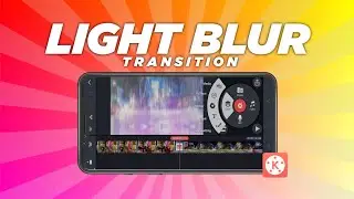 Light Blur Transition Effect in Kinemaster | Tutorial
