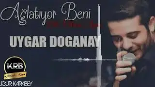 UYGAR DOGANAY-AĞLATIYOR BENİ 2018