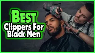 ✅ Top 5: Best Clippers for Black Men In 2024 [ Clippers For Black Hair Amazon ]