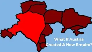 What If Austria Formed A New Empire?