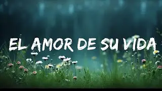 1 Hour |  Grupo Frontera x Grupo Firme - EL AMOR DE SU VIDA  | Melodi Lyrics