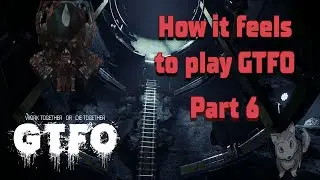 How it feels to play GTFO / Part 6