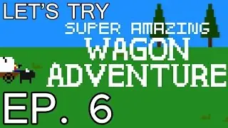 LET'S TRY: SUPER AMAZING WAGON ADVENTURE - EP 6 - UNPREDICTABLE