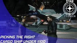 Star Citizen: Picking the right Cargo Ship under $100