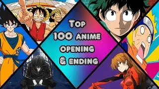 TOP 100 ANIME OPENING & ENDING ALL TIME
