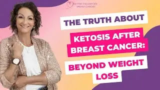 #392 The Truth About Ketosis After Breast Cancer: Beyond Weight Loss