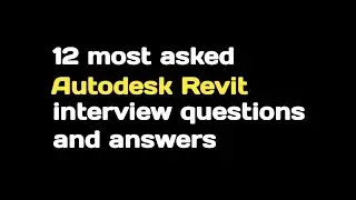 12 most asked Autodesk Revit interview questions and answers