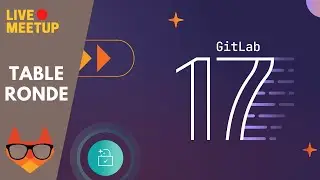 🔴 Les GitLab Heroes parlent de la release 17 | Live MeetUp