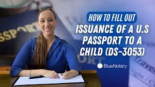 How to Fill out Issuance of a US Passport to a Child (DS-3053) | BlueNotary