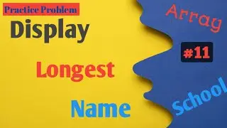 Display longest name | Python | Practice Problem | Array School | #11