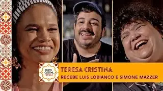 Teresa Cristina recebe Luis Lobianco e Simone Mazzer no Botequim da Teresa