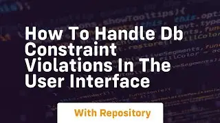 how to handle db constraint violations in the user interface