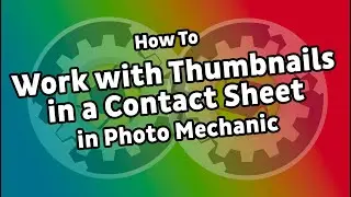Working with thumbnails in a Photo Mechanic Contact Sheet