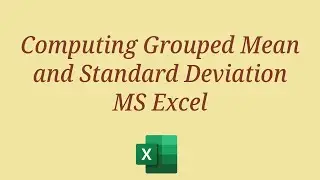 Using Excel to Compute Grouped Mean and Standard Deviation