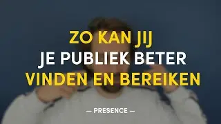 Zo kan jij je publiek beter vinden en bereiken | PRESENCE