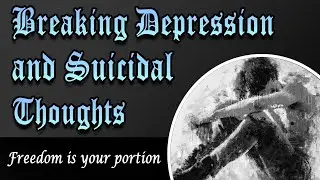 Breaking Depression and Suicidal Thoughts