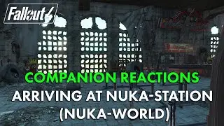 Fallout 4 - Companion Reactions, Arriving at Nuka-Station (Nuka-World)