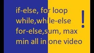 if else, elif, for, for else, while, while else, sum, max, min in python all in one video.