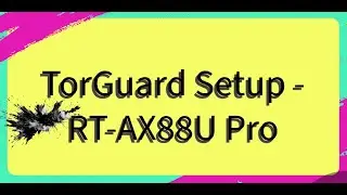 Setting up TorGuard (WireGuard protocol) on ASUS RT-AX88U Pro Router