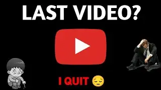 MY LAST VIDEO ON YOUTUBE 😓