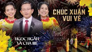 CHÚC XUÂN VUI VẺ || TRẦN THANH LIÊM ft NGỌC CHÂU & NGỌC NGÂN ❤️ Ngọc Ngân Official