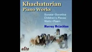 Aram Khachaturian - Ten Children's Pieces