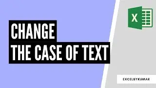 How to change the case of text in Excel | Video #6