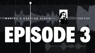 Making an album in bandlab!!! EP 3. STEP STEP