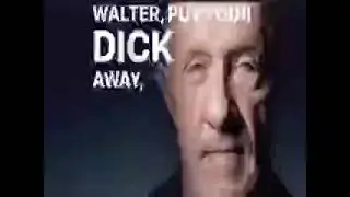 WALTER PUT YOUR DICK AWAY WALTUH