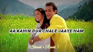 Aa kahin dur chale jaye hum Song Lofi Songs slowed reverb song Hindi song Lofi song