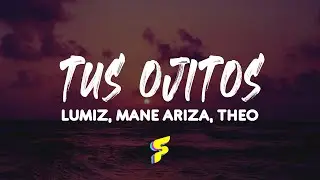 Lumiz, Mane Ariza, Theo - Tus Ojitos - Letra