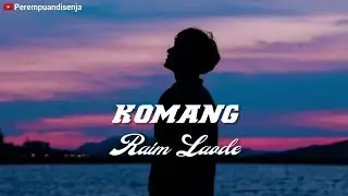 KOMANG - RAIM LAODE || LIRIK Lagu Sebab kau terlalu indah dari sekedar kata ...
