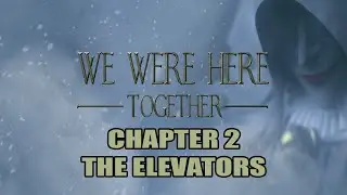 The Elevators - Chapter 2 | We Were Here Together