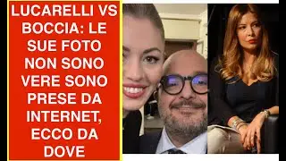 LUCARELLI VS BOCCIA: LE SUE FOTO NON SONO VERE SONO PRESE DA INTERNET, ECCO DA DOVE