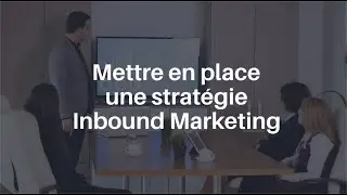 Mettre en place une stratégie inbound marketing