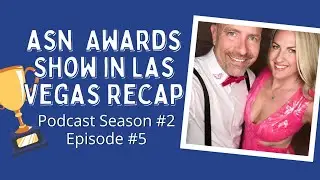 ASN Awards show in Las Vegas Recap! Podcast Season #2 - Episode #5