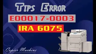 How to solve error code E00017-0003 on canon ira 6055/6075/6275