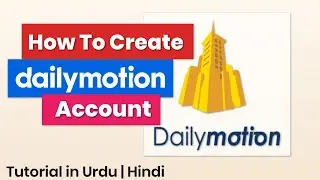 How To Create Dailymotion Account | Sign Up Dailymotion | Make Dailymotion |Tutorial in Urdu | Hindi