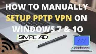 HOW TO MANUALLY SETUP PPTP VPN ON WINDOWS 7 AND 1O | SIMPLE AID TUTORIALS