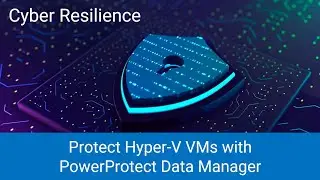 Protect Hyper-V VMs with PowerProtect Data Manager
