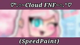 ♡°.○~Cloud FNF~○.°♡ (SpeedPaint)