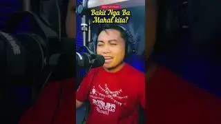 Bakit nga ba mahal kita? bakit... aw.