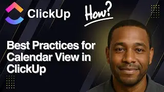 Best Practices for Calendar View in ClickUp (2025 Tutorial)