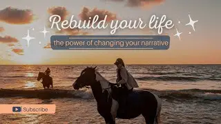Rebuilding Your Life  -  The power of changing your narrative