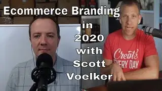 Creating an Ecommerce Brand in 2020 with Scott Voelker